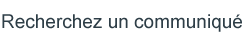 Recherchez un communiqu�
